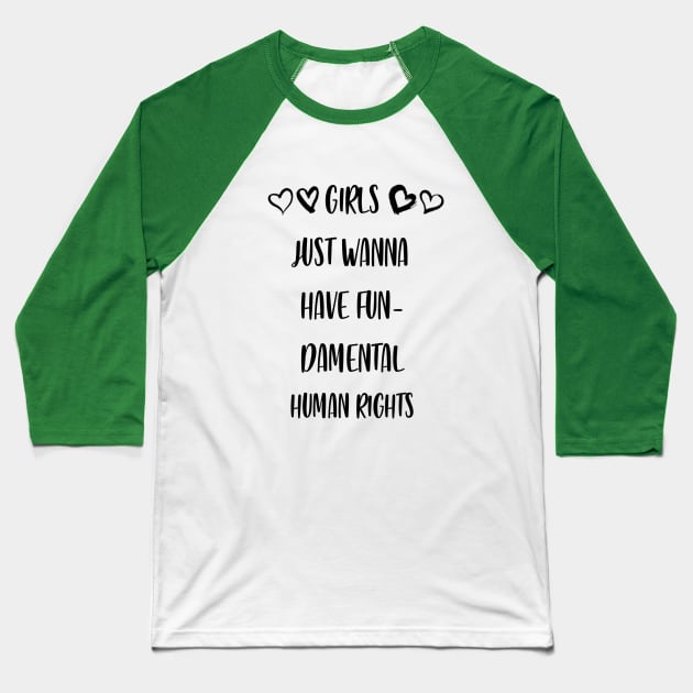 Girls Just Wanna Have Fundamental Human Rights Baseball T-Shirt by Atomik